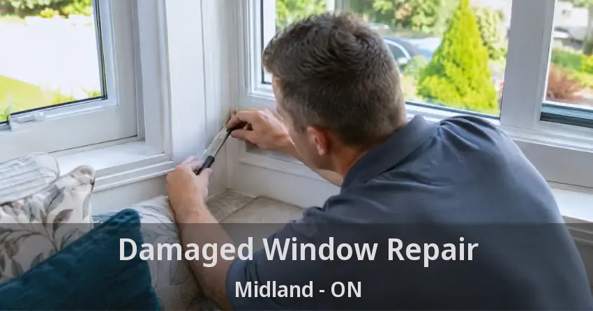Damaged Window Repair Midland - ON